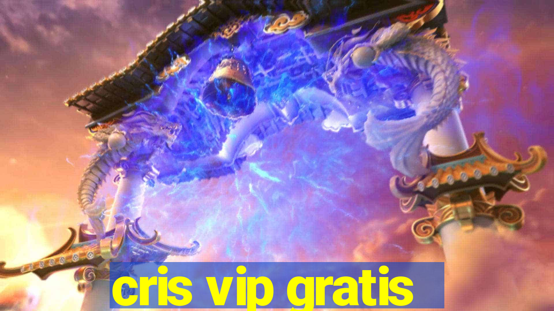 cris vip gratis